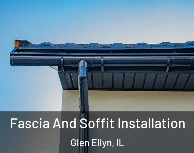  Fascia And Soffit Installation Glen Ellyn, IL